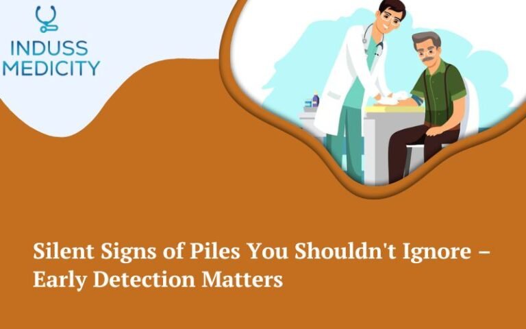 Silent Signs of Piles You Shouldn’t Ignore – Early Detection Matters